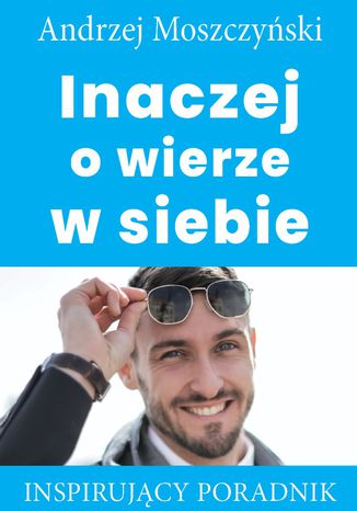 Inaczej o wierze w siebie Andrzej Moszczyński - okładka ebooka