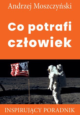 Co potrafi człowiek Andrzej Moszczyński - okładka książki