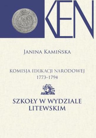 Komisja Edukacji Narodowej 1773-1794. Tom 11. Szkoy w Wydziale Litewskim Janina Kamiska - okadka audiobooks CD