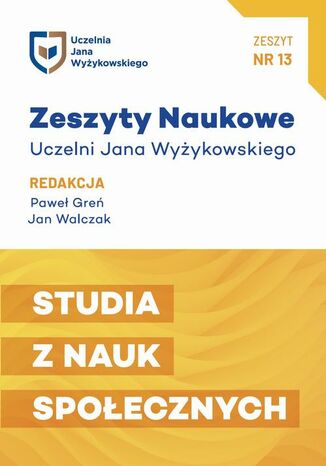ZESZYTY NAUKOWE UCZELNI JANA WYŻYKOWSKIEGO NR 13.STUDIA Z NAUK SPOŁECZNYCH