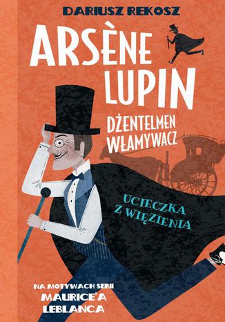 Okładka:Arsene Lupin  dżentelmen włamywacz. Tom 3. Ucieczka z więzienia 