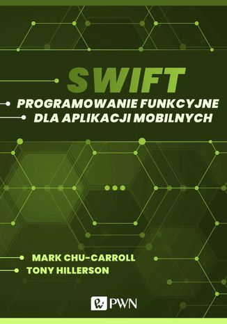 Swift. Programowanie funkcyjne dla aplikacji mobilnych Mark Chu-Carroll, Tony Hillerson - okładka książki