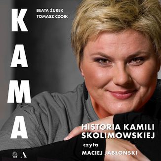 KAMA. Historia Kamili Skolimowskiej Tomasz Czoik, Beata Żurek - okładka audiobooka MP3
