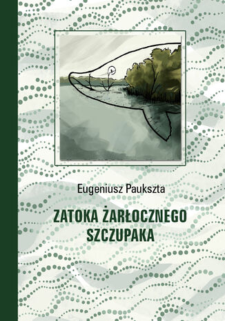 Zatoka arocznego Szczupaka Eugeniusz Paukszta - okadka audiobooks CD