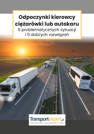 Odpoczynki kierowcy ciężarówki lub autokaru 5 problematycznych sytuacji i 5 dobrych rozwiązań Adam Janus - okładka ebooka