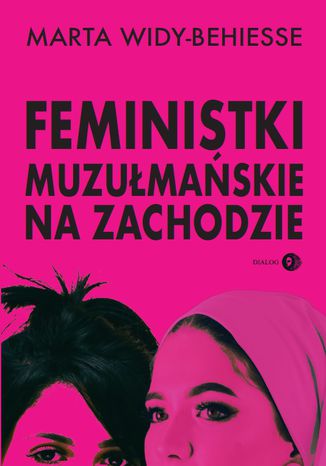 Feministki muzułmańskie na Zachodzie Marta Widy-Behiesse - okładka książki