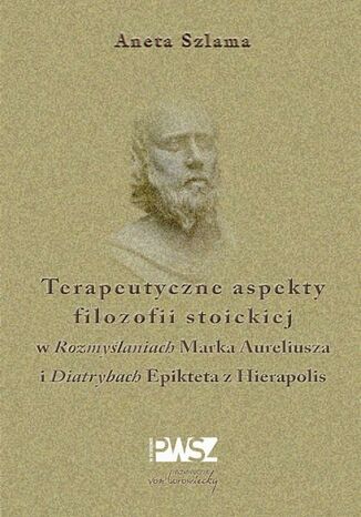 Terapeutyczne aspekty filozofii stoickiej w "Rozmyślaniach" Marka Aureliusza i "Diatrybach" Epikteta z Hierapolis