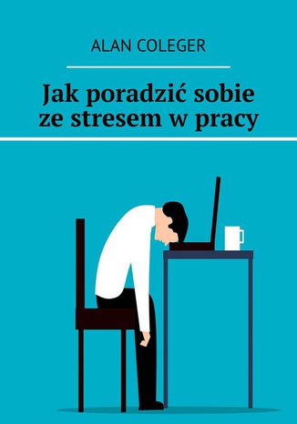 Jak poradzić sobie ze stresem w pracy