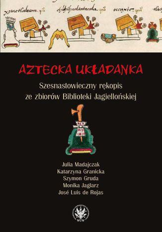 Aztecka ukadanka Julia Madajczak, Katarzyna Granicka, Szymon Gruda, Monika Jaglarz, Jos Luis De Rojas - okadka ebooka