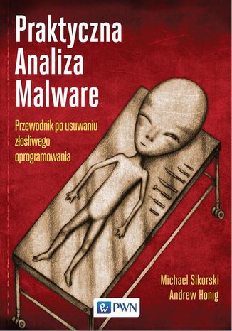 Praktyczna Analiza Malware. Przewodnik po usuwaniu zoliwego oprogramowania Michael Sikorski, Andrew Honig - okadka ebooka