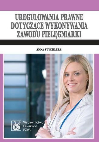Uregulowania prawne dotyczące wykonywania zawodu pielęgniarki. Stan prawny: 1 kwietnia 2009