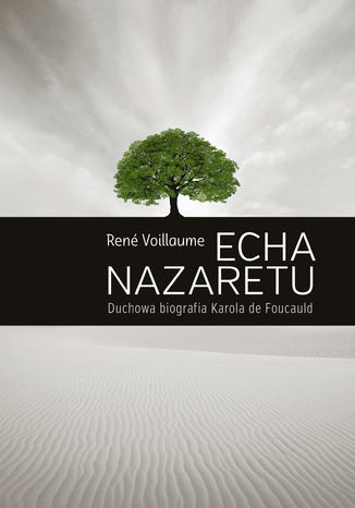 ECHA NAZARETU. Duchowa biografia Karola de Foucauld