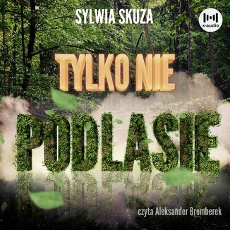 Tylko nie Podlasie Sylwia Skuza - okadka audiobooka MP3
