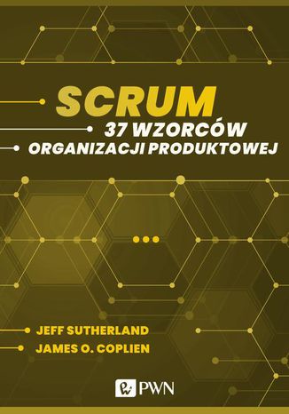 Scrum. 37 wzorców organizacji produktowej James O. Coplien, Jeff Sutherland - okładka książki