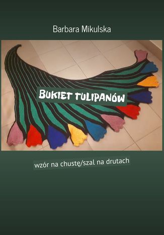 Bukiet tulipanw Barbara Mikulska - okadka ebooka
