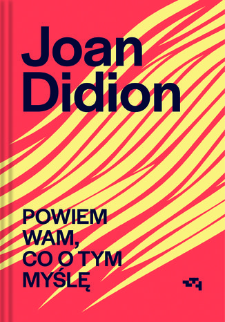 POWIEM WAM, CO O TYM MYŚLĘ Joan Didion - okładka ebooka