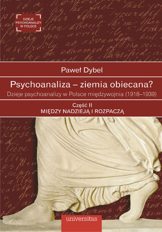 Psychoanaliza - ziemia obiecana? Dzieje psychoanalizy w Polsce midzywojnia (1918-1939). Cz II: Midzy nadziej i rozpacz Pawe Dybel - okadka audiobooks CD