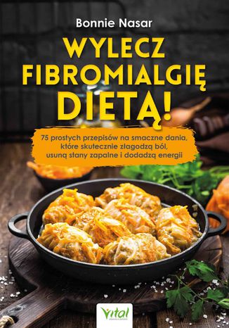 Wylecz fibromialgi diet! 75 prostych przepisw na smaczne dania, ktre skutecznie zagodz bl, usun stany zapalne i dodadz energii Bonnie Nasar - okadka ebooka