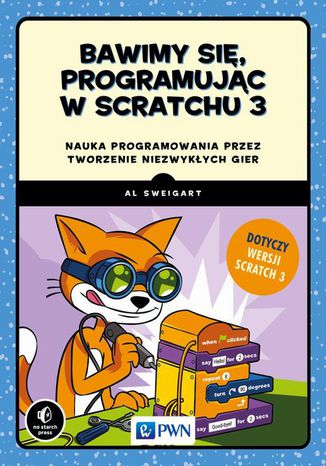 Bawimy się, programując w Scratchu 3 Al Sweigart - okładka książki