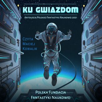 Ku Gwiazdom: Antologia Polskiej Fantastyki Naukowej 2021 Autor zbiorowy - okadka audiobooka MP3