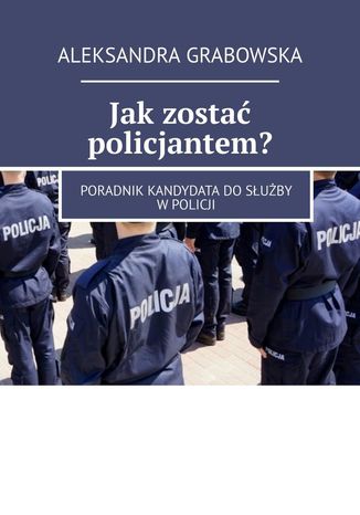 Jakzosta policjantem? Aleksandra Grabowska - okadka ebooka