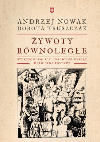 ywoty rwnolege. Wyjtkowi Polacy, tragiczne wybory, heroiczne postawy Andrzej Nowak, Dorota Truszczak - okadka audiobooks CD