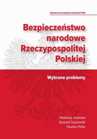 Bezpieczestwo narodowe Rzeczypospolitej Polskiej. Wybrane problemy Paulina Polko, Ryszard Szynowski - okadka ebooka