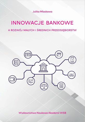 Innowacje bankowe a rozwj maych i rednich przedsibiorstw Julita Mlaskawa - okadka ebooka