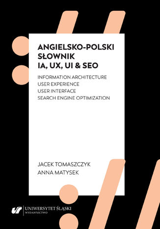 Angielsko-polski słownik IA, UX, UI & SEO Anna Matysek, Jacek Tomaszczyk - okładka książki