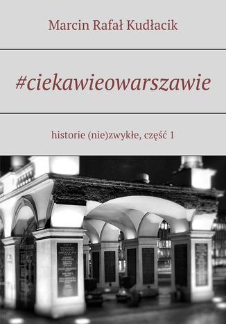 #ciekawieowarszawie Marcin Kudłacik - okładka książki