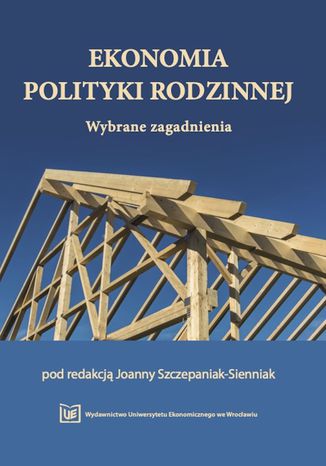 Ekonomia polityki rodzinnej. Wybrane zagadnienia Joanna Szczepaniak-Sienniak - okadka ebooka