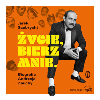 ycie, bierz mnie. Biografia Andrzeja Zauchy Jarosaw Szubrycht - okadka audiobooka MP3