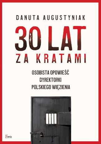 30 lat za kratami. Osobista opowie dyrektorki polskiego wizienia Danuta Augustyniak - okadka audiobooks CD