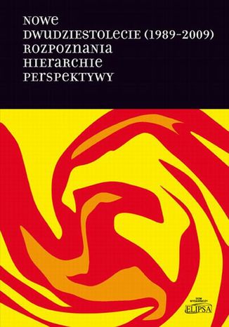 Okładka:Nowe dwudziestolecie (1989-2009). Rozpoznania. Hierarchie. Perspektywy 