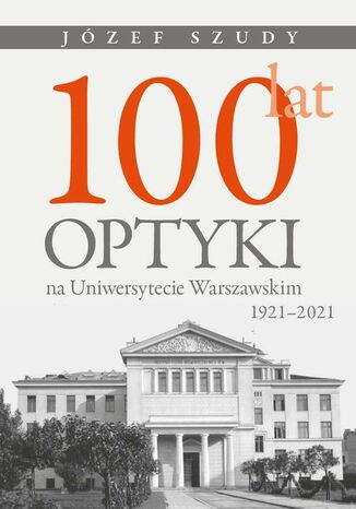 100 lat optyki na Uniwersytecie Warszawskim (1921-2021) Jzef Szudy - okadka ebooka