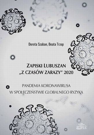 Zapiski Lubuszan 'Z czasw zarazy' 2020. Pandemia koronawirusa w spoeczestwie globalnego ryzyka Dorota Szaban, Beata Trzop - okadka ebooka
