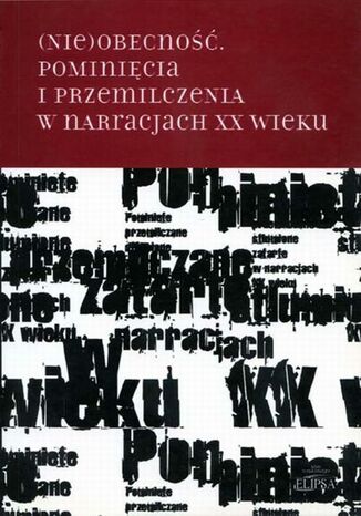 (Nie)obecność. Pominięcia i przemilczenia w narracjach XX wieku