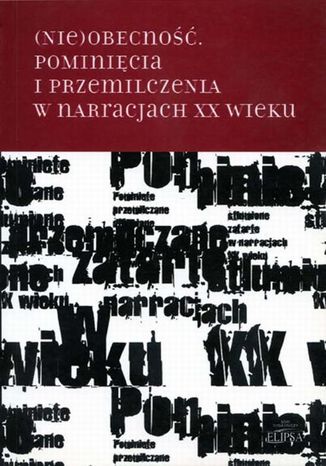 (Nie)obecno. Pominicia i przemilczenia w narracjach XX wieku Hanna Gosk, Boena Karwowska - okadka ebooka