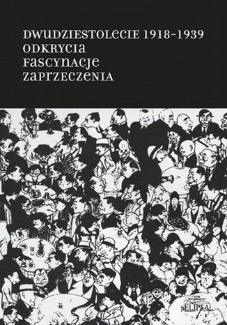 Dwudziestolecie 1918-1939. Odkrycia. Fascynacje. Zaprzeczenia Tomasz Wjcik, Andrzej Zieniewicz, Andrzej S. Kowalczyk - okadka ebooka
