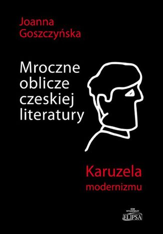 Mroczne oblicze czeskiej literatury Joanna Goszczyska - okadka ebooka