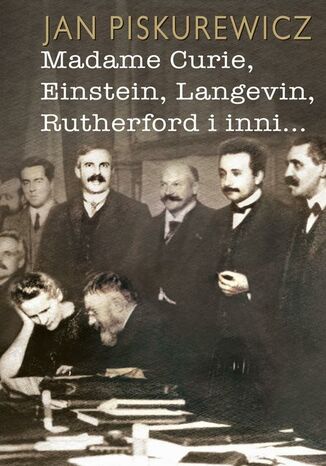 Madame Curie, Einstein, Langevin, Rutherford i inni