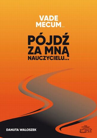 Vade mecum... Pójdź za mną nauczycielu