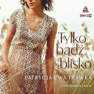 Tylko bd blisko Patrycja Ewa Trawka - okadka audiobooka MP3