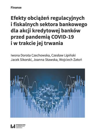Okładka:Efekty obciążeń regulacyjnych i fiskalnych sektora bankowego dla akcji kredytowej banków przed pandemią COVID-19 i w trakcie jej trwania 