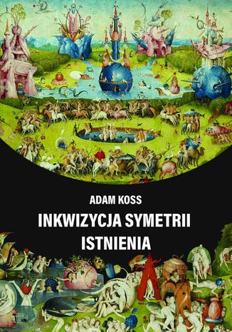Inkwizycja symetrii istnienia Adam Koss - okadka ebooka
