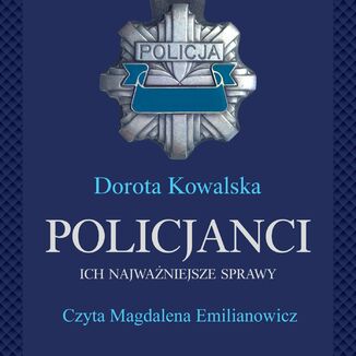 Policjanci. Ich najwaniejsze sprawy Dorota Kowalska - okadka audiobooka MP3