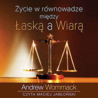 Życie w równowadze między łaską a wiarą Andrew Wommack - okładka audiobooks CD