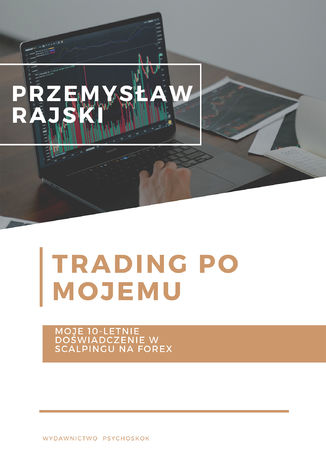 Trading po mojemu. Moje 10-letnie doświadczenie w scalpingu na Forex