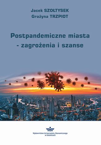 Postpandemiczne miasta  zagrożenia i szanse Jacek Szołtysek, Grażyna Trzpiot - okładka ebooka