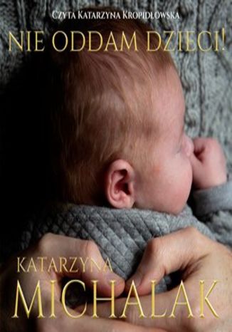 Nie oddam dzieci Katarzyna Michalak - okadka ebooka